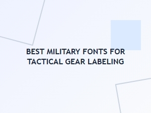 Best Military Fonts for Tactical Gear Labeling