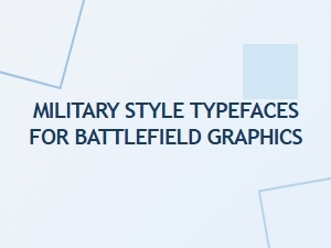 Military Inspired Typefaces for Battlefield Graphics